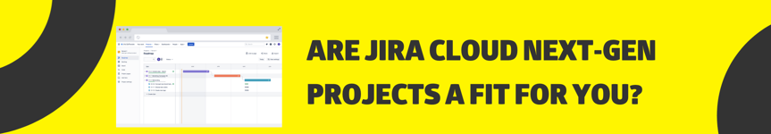 Are Jira Cloud Next-Gen projects a fit for you?