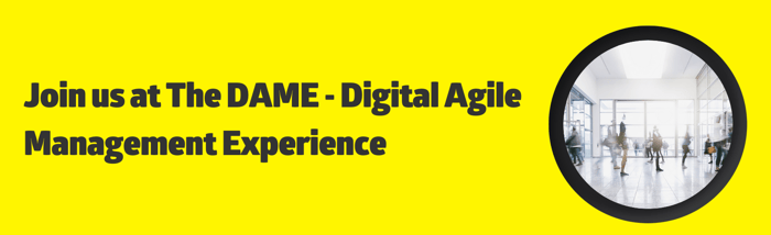 Join us at The DAME - Digital Agile Management Experience